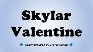How To Pronounce Skylar Valentine