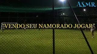 ASMR - NAMORADO NO FUTEBOL