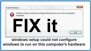 [Fix it] Windows setup could not configure windows to run on this computer's hardware