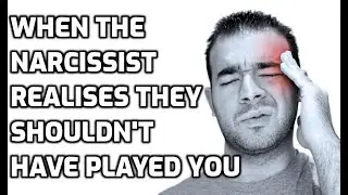 When The Narcissist Realises They Shouldn't Have Played You