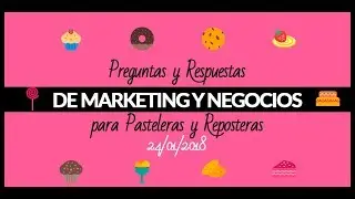 Preguntas y Respuestas de Marketing y Negocios Para Pasteleras y Reposteras 24-01-2018