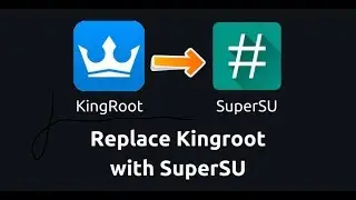 Replace kingroot with supersu (without supersume) + How to root android
