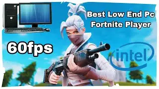 The Best low end pc Fortnite player