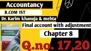 ACCOUNT|| B.COM||CHAPTER 8|| FINAL ACCOUNT WITH ADJUSTMENT|| DR.KARIM / DR.  KHANUJA|| Q.NO. 17,20
