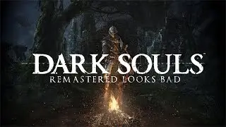 Dark Souls Remastered looks bad