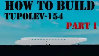 How To Build Tupolev Tu-154 on (Plane Crazy) Roblox Part 1