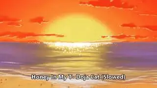 Honey In My T by Doja Cat (Slowed)