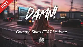 Gamma Skies - Damn! (feat. Le June) [Lyrics / HD] | Featured Indie Music 2021
