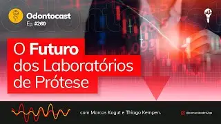Episódio 260 - O Futuro dos Laboratórios de Prótese