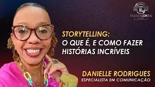 Storytelling: O que é, técnicas e como fazer histórias incríveis - com Danielle Rodrigues
