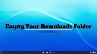 Chromebook: Empty Your Downloads Folder