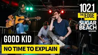 Good Kid - No Time to Explain (Live at the Edge)