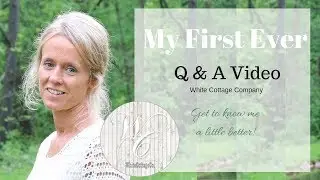My first ever Q & A Video ~ Get to know me a little better ~ White Cottage Company Q & A
