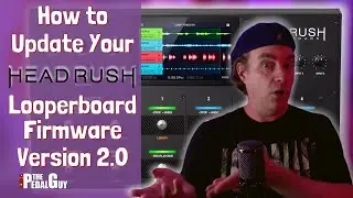 The Pedal Guy Presents How to Install the New HeadRush Looperboard Firmware Version 2.0