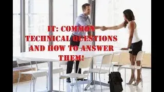 IT: Common Technical Questions and How To Answer Them Part 1