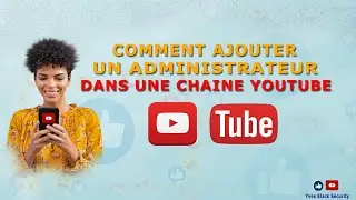 comment ajouter un administrateur ou un editeur sur ta chaine youtube?