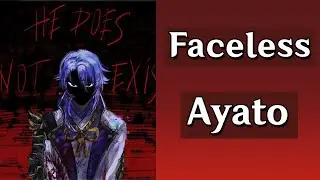 ¡Genshin Impact Creepypasta Faceless Ayato!