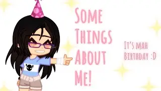 Some Things About Me! + Some Announcements ~ Happy Birthday To Me :3 ✨🎂 [Watch entire video pls]