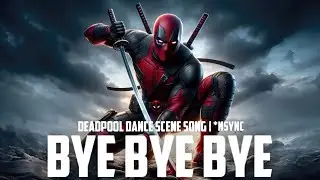 DEADPOOL DANCE SONG (BYE BYE BYE - *NSYNC) | DEADPOOL & WOLVERINE