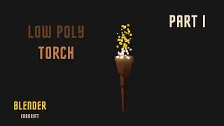 Low Poly Torch - Tutorial - Part I - Blender
