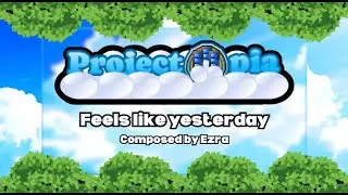 Projectopia OST: Feels like yesterday