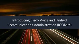 Introducing Cisco Voice and Unified Communications Administration (ICOMM)