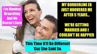 My Borderline Ex Hoovers Me After 5 Years - We're Getting Married. I was Wrong About Her #bpd