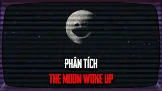 The Moon Woke Up | PHÂN TÍCH