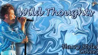 Wild Thoughts-Harry Styles, COVER (Lyrics)