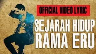 RAMA ERU - SEJARAH HIDUP (OFFICIAL VIDEO LIRIK)