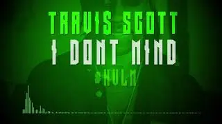 Travis Scott - I Don't Mind [NEW 2017]