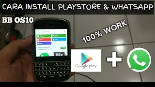 100% WORK - CARA INSTALL PLAYSTORE DAN WHATSAPP DI BLACKBERRY OS 10.