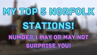 My Top 5 Norfolk Stations!