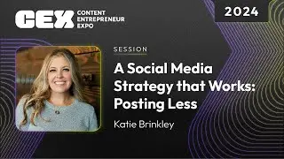 A Social Media Strategy that Works: Posting Less - Katie Brinkley CEX 2024