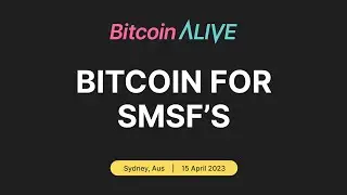 Bitcoin Alive 2023 - Bitcoin for SMSFs