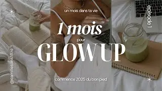 un mois pour GLOW UP dans ta vie dès 2025 (est ce que tu es prête ? )