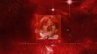 If BTS Dionysus had a mv with a trailer but with sound only