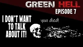 Green Hell :  Episode 7 - I Don't Want to Talk About It! A BrainPulp Let's Play.