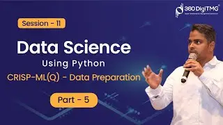 Session - 11 |  CRISP-ML(Q) - Data Preparation - Part 5 | Data Science Using Python