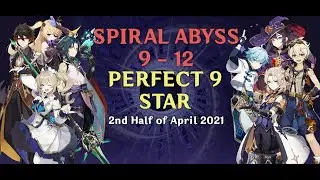 SPIRAL ABYSS 9 - 12 PERFECT 9 STAR | 2nd Half of April [Genshin Impact]