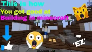 How To Become GOOD At Building In Minecraft 2019
