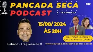 Pancada Seca 4ª Temp. Dr. Thiago e Dona Encrenca Lacerda recebem Betinho - Freguesia do Ó