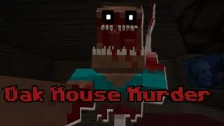 Oak House Murder: A Minecraft Horror Map