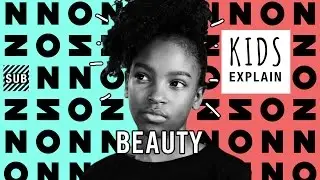 Kids Explain Beauty | Ep. 7
