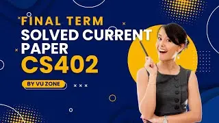 CS402 Final Term Solved Paper || CS402 Final Term Preparation 2025 || Complete Solved Paper VU Zone