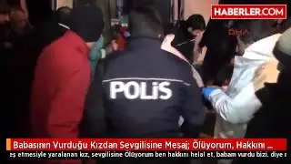 Babasının Vurduğu Kızdan Sevgilisine Mesaj  Ölüyorum, Hakkını Helal Et