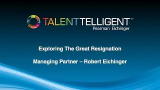 Exploring The Great Resignation with Robert Eichinger | TalentTelligent