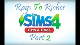 Sims 4 Cats and Dogs - Rags To Riches - Part 2 @ 4K 60FPS!!!