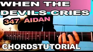 347aidan - WHEN THE DEVIL CRIES  GUITAR  TUTORIAL