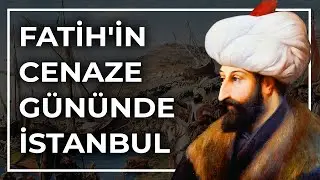 FATİH'İN CENAZE GÜNÜNDE İSTANBUL - AHMET ŞİMŞİRGİL